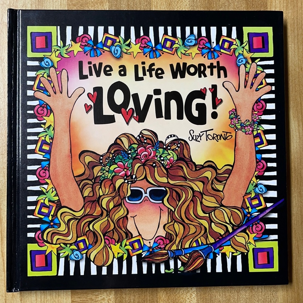 Live a Life Worth Living! By Suzy Toronto